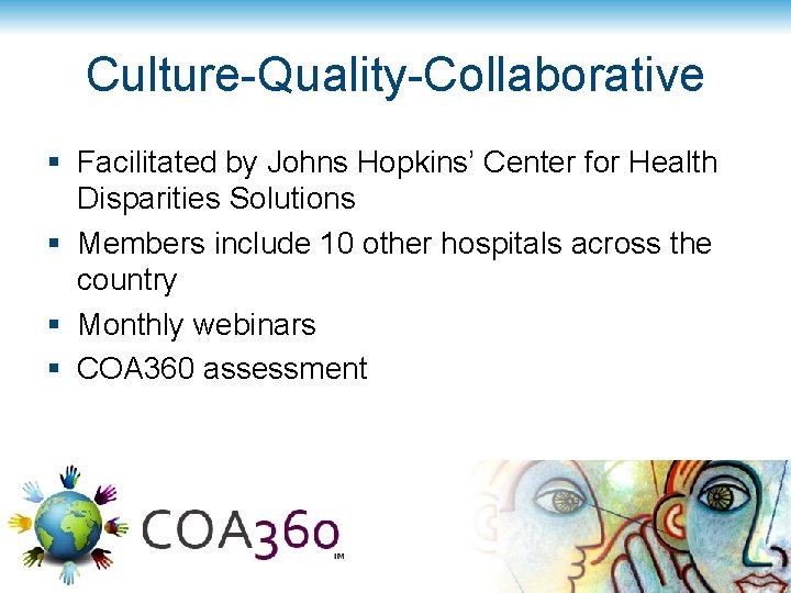 Culture-Quality-Collaborative § Facilitated by Johns Hopkins’ Center for Health Disparities Solutions § Members include