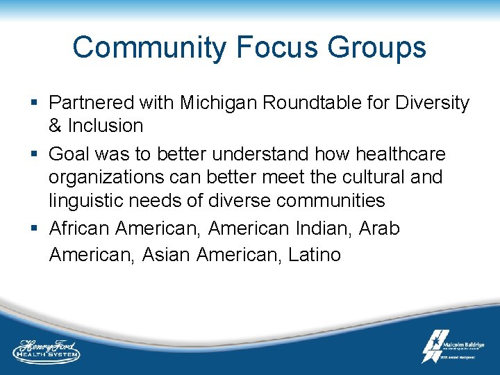 Community Focus Groups § Partnered with Michigan Roundtable for Diversity & Inclusion § Goal