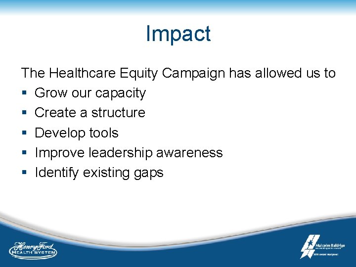 Impact The Healthcare Equity Campaign has allowed us to § Grow our capacity §