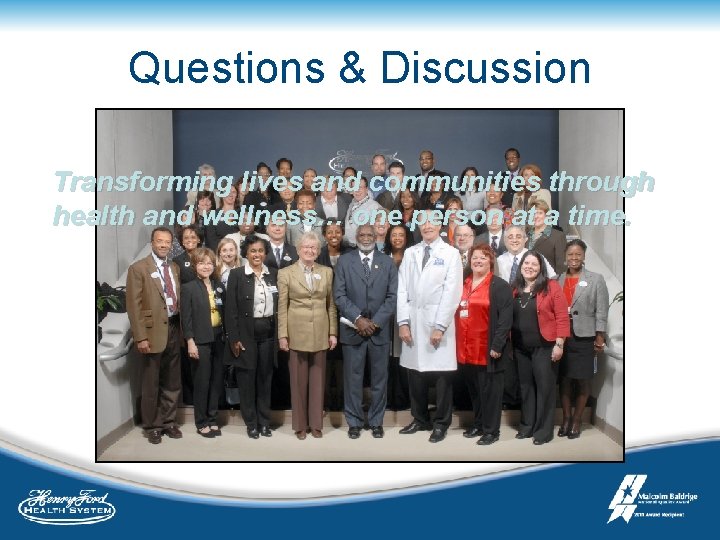 Questions & Discussion Transforming lives and communities through health and wellness… one person at