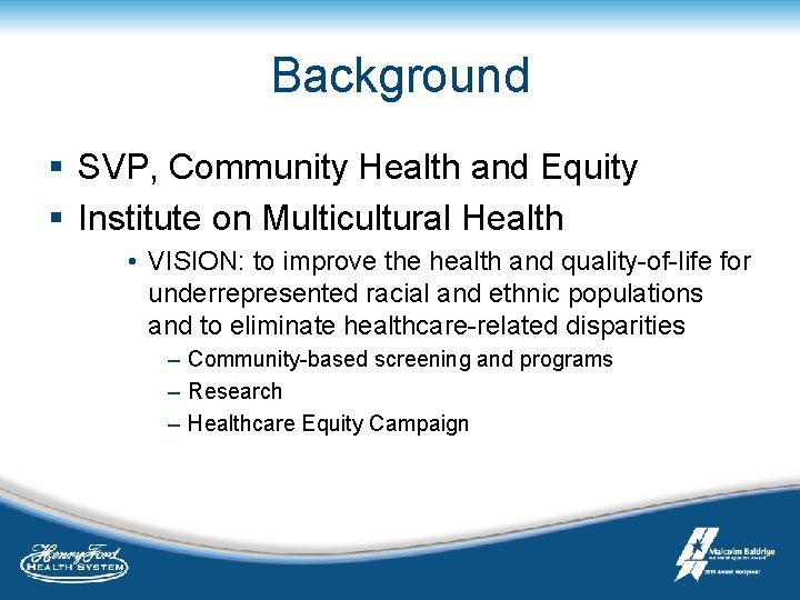 Background § SVP, Community Health and Equity § Institute on Multicultural Health • VISION: