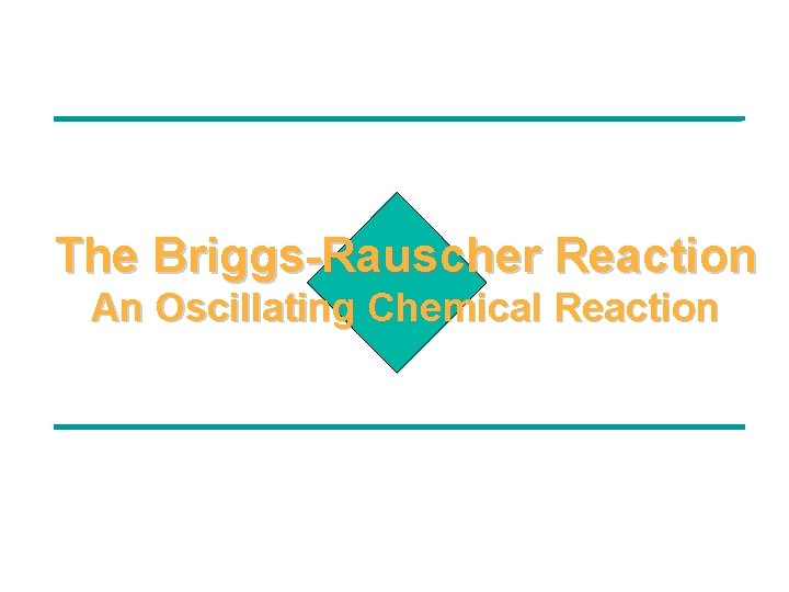 The Briggs-Rauscher Reaction An Oscillating Chemical Reaction 