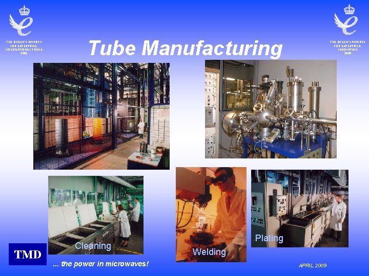 THE QUEEN’S AWARDS FOR ENTERPRISE: INTERNATIONAL TRADE 2004 Tube Manufacturing Cleaning. . . the