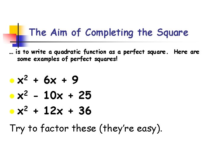 The Aim of Completing the Square … is to write a quadratic function as