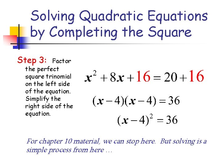 Solving Quadratic Equations by Completing the Square Step 3: Factor the perfect square trinomial