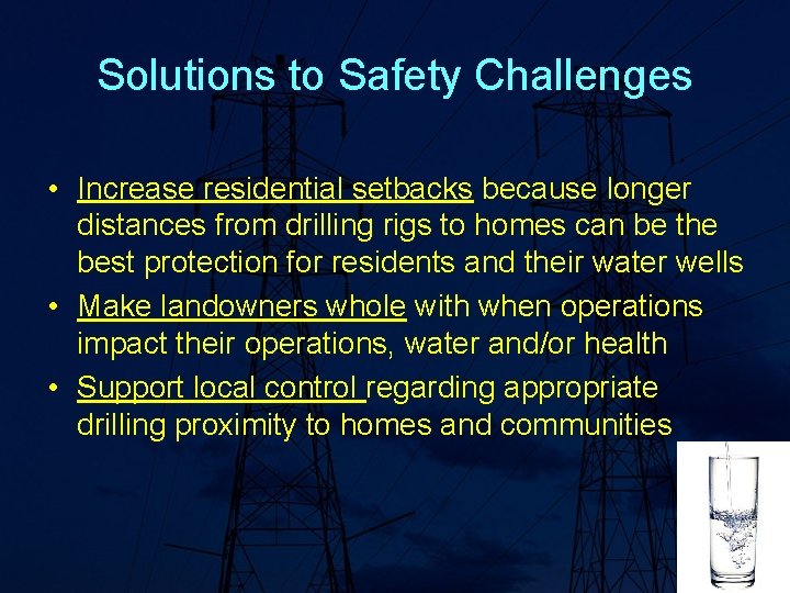 Solutions to Safety Challenges • Increase residential setbacks because longer distances from drilling rigs