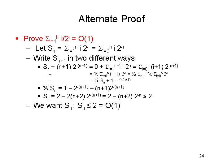 Alternate Proof § Prove i=1 h i/2 i = O(1) – Let Sn =