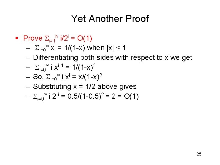 Yet Another Proof § Prove i=1 h i/2 i = O(1) – i=0∞ xi