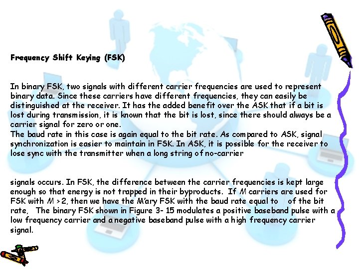 Frequency Shift Keying (FSK) In binary FSK, two signals with different carrier frequencies are