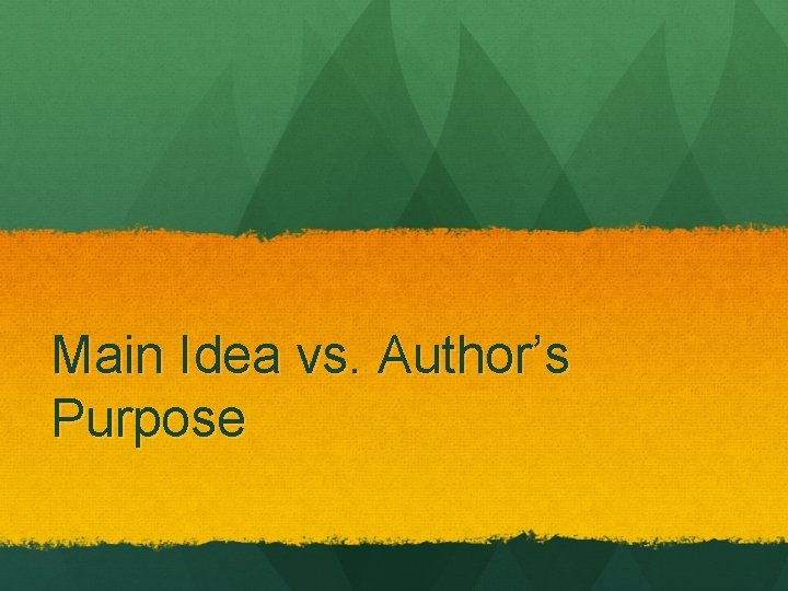 Main Idea vs. Author’s Purpose 