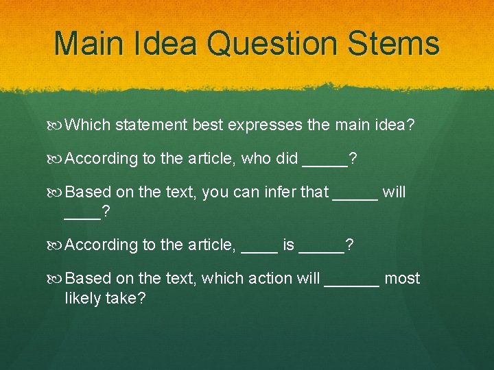 Main Idea Question Stems Which statement best expresses the main idea? According to the