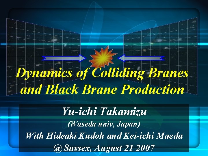 Dynamics of Colliding Branes and Black Brane Production Yu-ichi Takamizu (Waseda univ, Japan) With