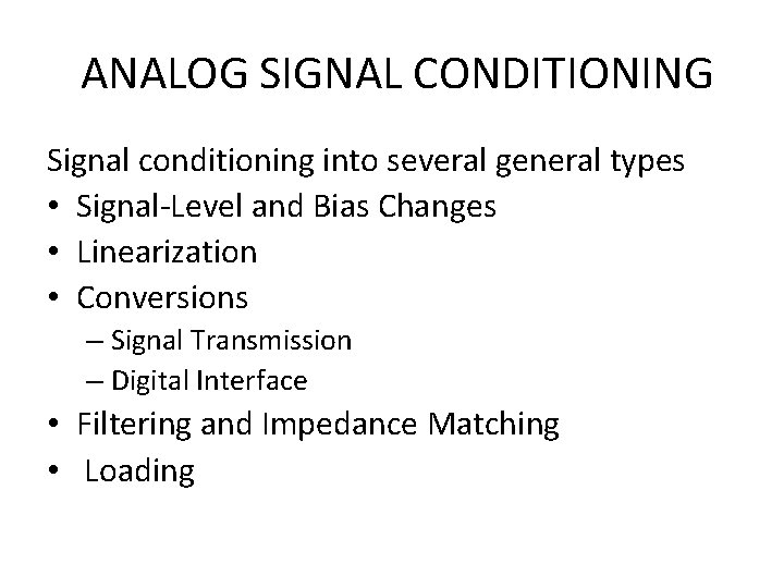 ANALOG SIGNAL CONDITIONING Signal conditioning into several general types • Signal-Level and Bias Changes