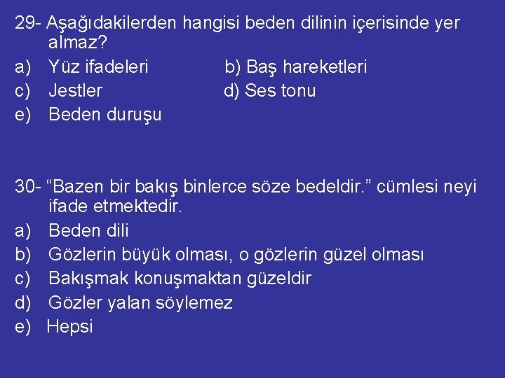 29 - Aşağıdakilerden hangisi beden dilinin içerisinde yer almaz? a) Yüz ifadeleri b) Baş