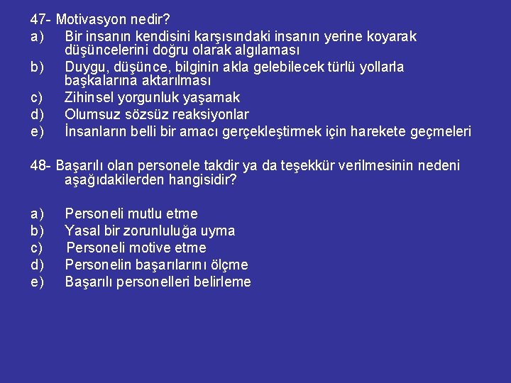 47 - Motivasyon nedir? a) Bir insanın kendisini karşısındaki insanın yerine koyarak düşüncelerini doğru