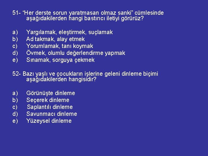 51 - “Her derste sorun yaratmasan olmaz sanki” cümlesinde aşağıdakilerden hangi bastırıcı iletiyi görürüz?