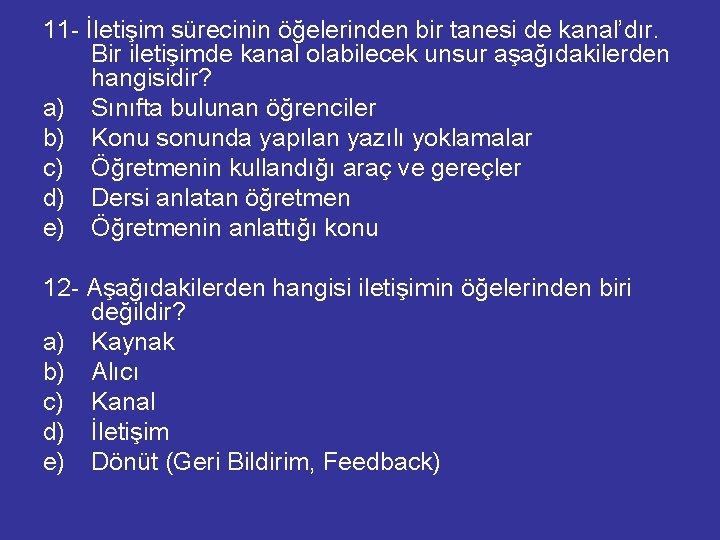 11 - İletişim sürecinin öğelerinden bir tanesi de kanal’dır. Bir iletişimde kanal olabilecek unsur