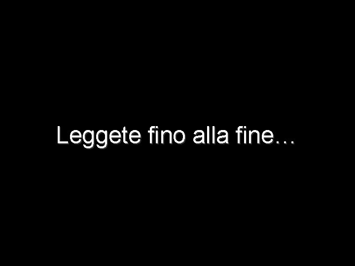 Leggete fino alla fine… 