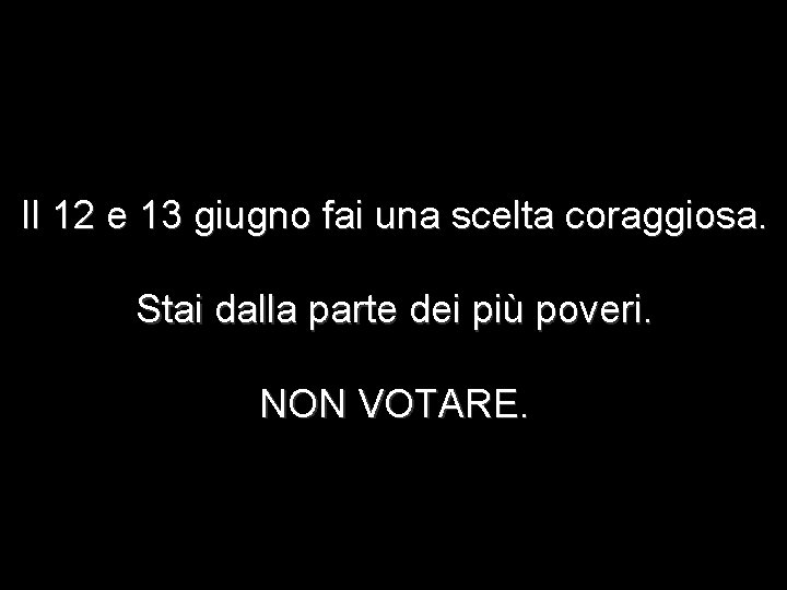 Il 12 e 13 giugno fai una scelta coraggiosa. Stai dalla parte dei più