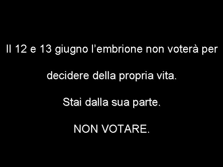 Il 12 e 13 giugno l’embrione non voterà per decidere della propria vita. Stai