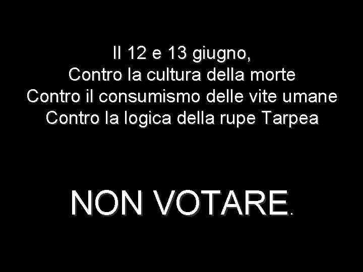 Il 12 e 13 giugno, Contro la cultura della morte Contro il consumismo delle