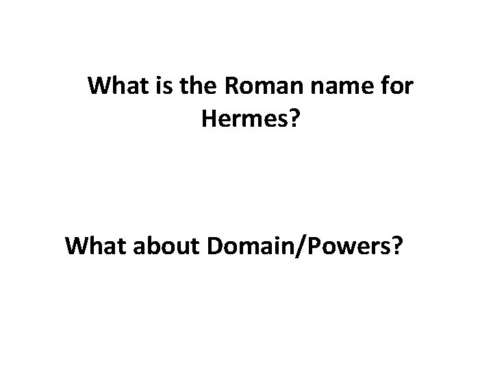 What is the Roman name for Hermes? What about Domain/Powers? 