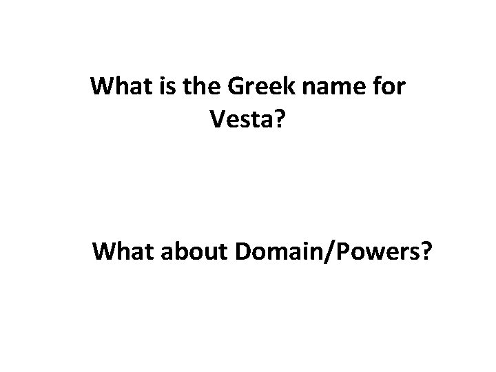 What is the Greek name for Vesta? What about Domain/Powers? 