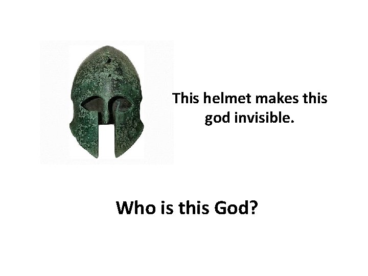 This helmet makes this god invisible. Who is this God? 