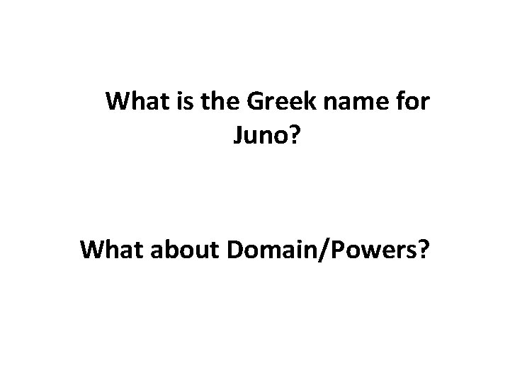 What is the Greek name for Juno? What about Domain/Powers? 