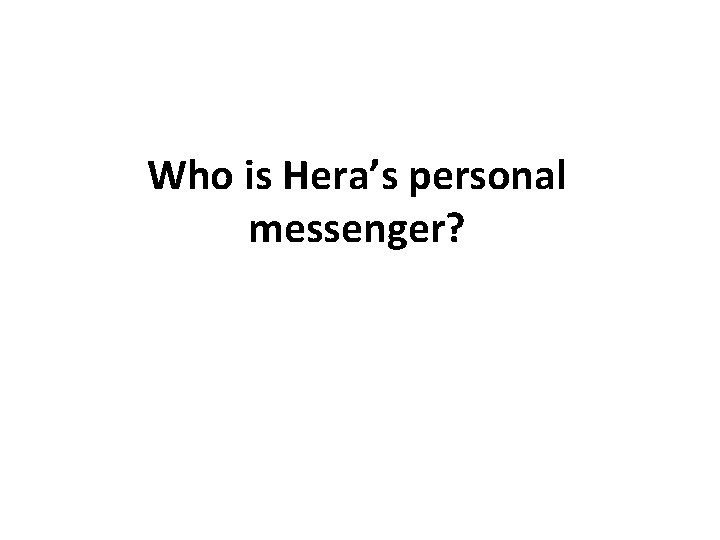 Who is Hera’s personal messenger? 