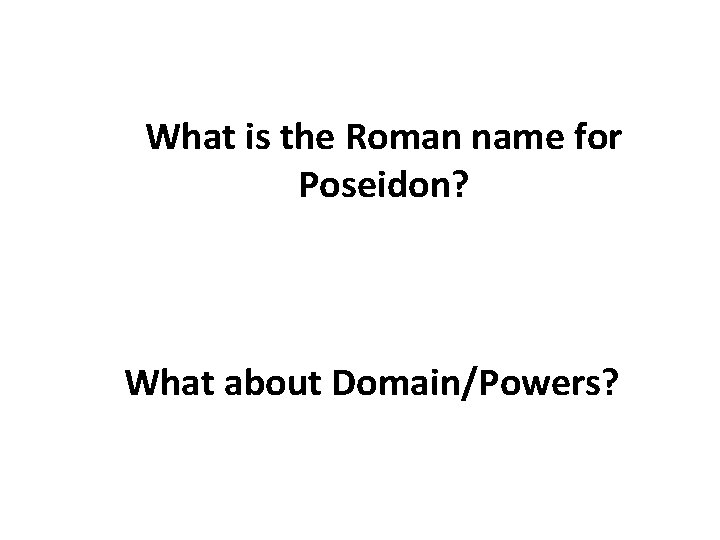 What is the Roman name for Poseidon? What about Domain/Powers? 