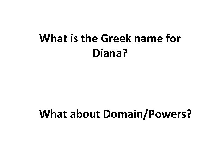 What is the Greek name for Diana? What about Domain/Powers? 