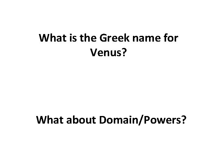What is the Greek name for Venus? What about Domain/Powers? 