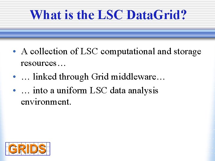 What is the LSC Data. Grid? • A collection of LSC computational and storage