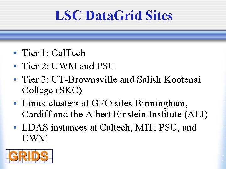 LSC Data. Grid Sites • Tier 1: Cal. Tech • Tier 2: UWM and