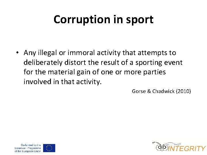 Corruption in sport • Any illegal or immoral activity that attempts to deliberately distort