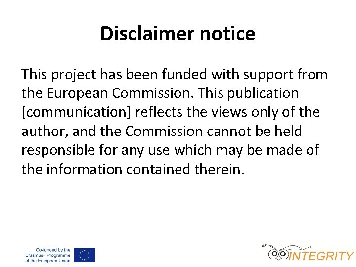 Disclaimer notice This project has been funded with support from the European Commission. This