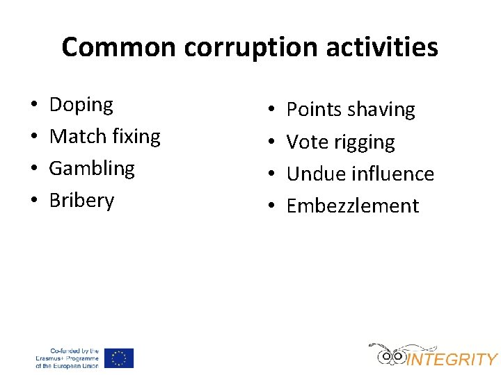 Common corruption activities • • Doping Match fixing Gambling Bribery • • Points shaving