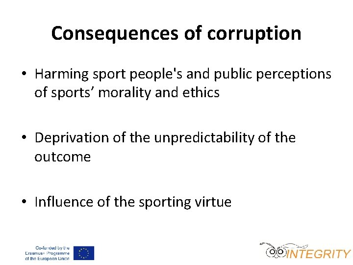 Consequences of corruption • Harming sport people's and public perceptions of sports’ morality and