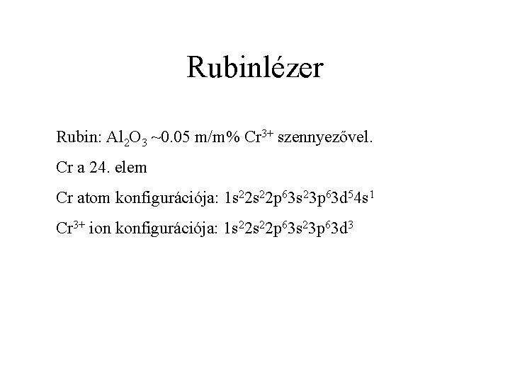 Rubinlézer Rubin: Al 2 O 3 ~0. 05 m/m% Cr 3+ szennyezővel. Cr a