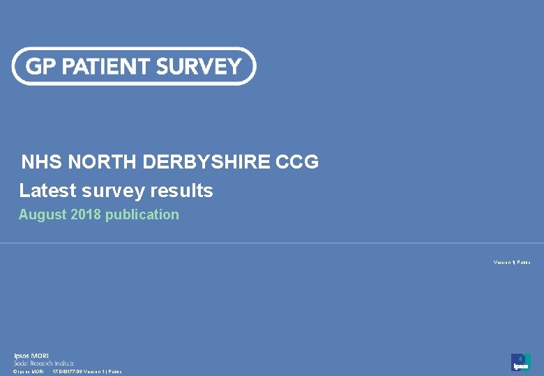 NHS NORTH DERBYSHIRE CCG Latest survey results August 2018 publication Version 1| Public 1