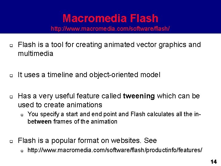 Macromedia Flash http: //www. macromedia. com/software/flash/ q q q Flash is a tool for