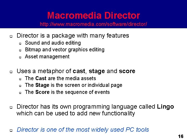 Macromedia Director http: //www. macromedia. com/software/director/ q Director is a package with many features