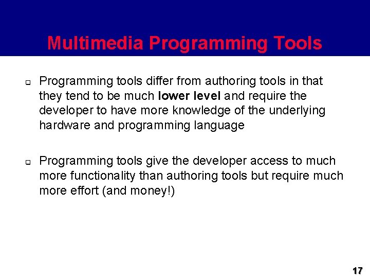 Multimedia Programming Tools q q Programming tools differ from authoring tools in that they
