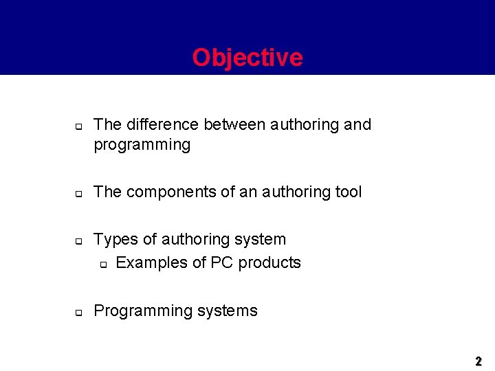 Objective q q The difference between authoring and programming The components of an authoring