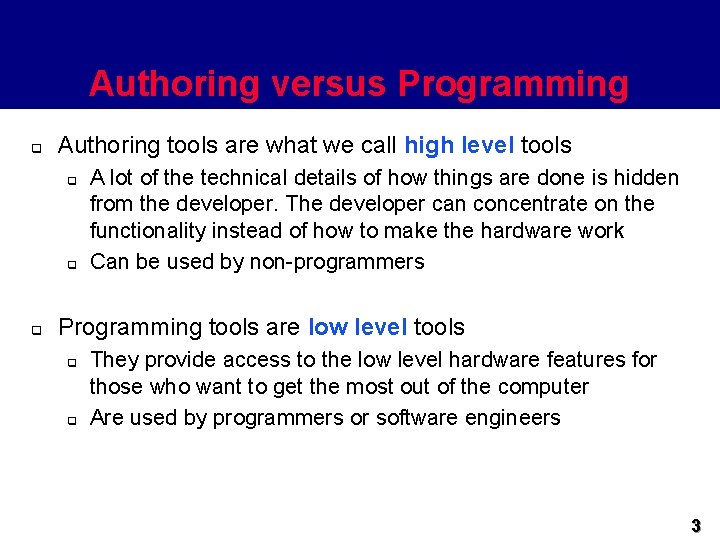 Authoring versus Programming q Authoring tools are what we call high level tools q