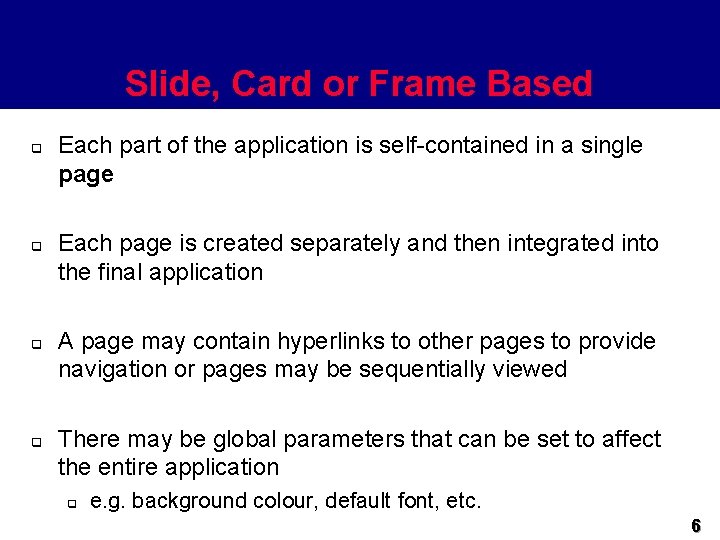 Slide, Card or Frame Based q q Each part of the application is self-contained