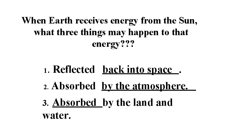 When Earth receives energy from the Sun, what three things may happen to that