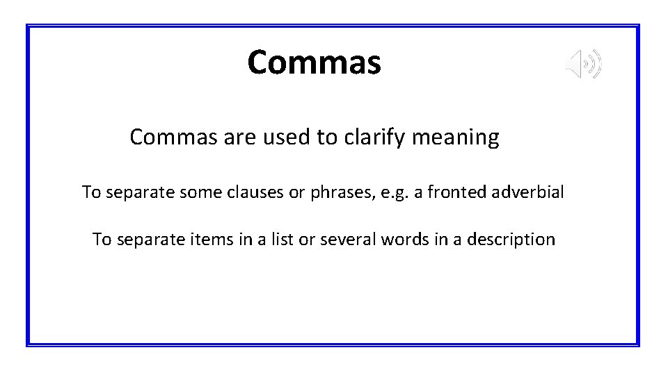 Commas are used to clarify meaning To separate some clauses or phrases, e. g.