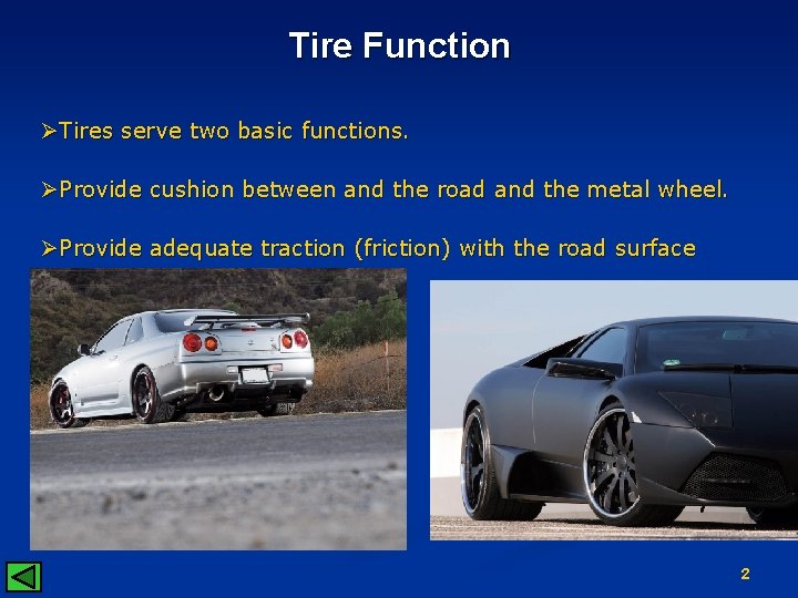 Tire Function ØTires serve two basic functions. ØProvide cushion between and the road and